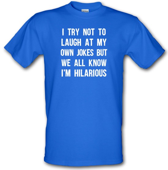 I Try Not To Laugh At My Own Jokes t-shirts